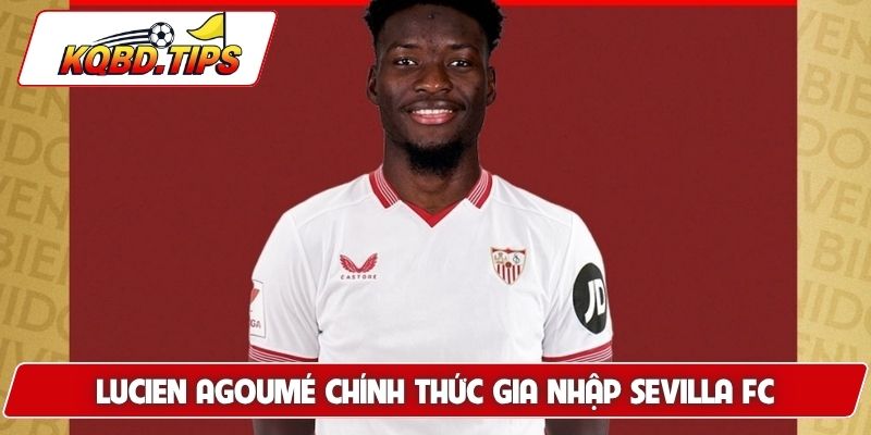 Lucien Agoumé chính thức gia nhập Sevilla FC