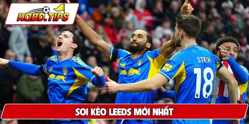 Soi kèo Leeds mới nhất
