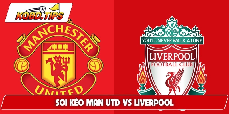 Soi Kèo Man Utd Vs Liverpool, Lúc 21h30 Ngày 3/5 NHA